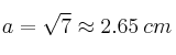 a=\sqrt{7}  \approx 2.65 \: cm