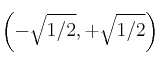 \left(-\sqrt{1/2}, +\sqrt{1/2}\right)