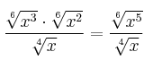 \frac{\sqrt[6]{x^3} \cdot \sqrt[6]{x^2}}{\sqrt[4]{x}} = \frac{\sqrt[6]{x^5}}{\sqrt[4]{x}} 