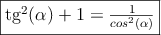 \fbox{tg^2(\alpha)+1=\frac{1}{cos^2(\alpha)}}