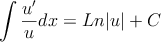 \int \frac{u^\prime}{u} dx = Ln |u| + C
