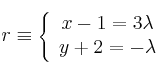 r \equiv \left\{
\begin{array}{c}
x-1 = 3 \lambda \\
y+2= - \lambda
\end{array}
\right.