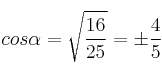  cos \alpha = \sqrt{\frac{16}{25}} = \pm \frac{4}{5}