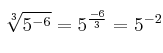 \sqrt[3]{5^{-6}}=5^{\frac{-6}{3}} = 5^{-2} 