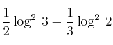 \frac{1}{2} \log^2 \:3-\frac{1}{3} \log^2 \:2
