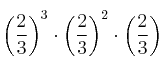 \left({\frac{2}{3}}\right)^3 \cdot \left({\frac{2}{3}}\right)^2 \cdot \left({\frac{2}{3}}\right) 