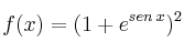 f(x) = (1+e^{sen \:x})^2
