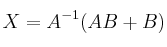 X  = A^{-1}(AB + B)