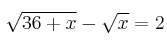  \sqrt{36+x}-\sqrt{x}=2  