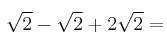 \sqrt{2} - \sqrt{2} + 2\sqrt{2}=