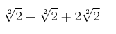 \sqrt[2]{2} - \sqrt[2]{2} + 2\sqrt[2]{2}=