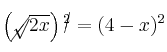  \left( \cancel{\sqrt}{\overline{2x}} \right)\cancel{^2}= (4 - x)^2