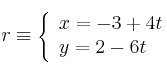 r \equiv 
\left\{
\begin{array}{ll}
x = -3+4t \\
y  = 2-6t
\end{array}
\right. 