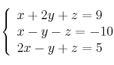 \left\{ \begin{array}{lcc}
             x + 2y + z = 9\\
             x - y - z = -10\\
             2x - y + z = 5
             \end{array}
   \right.