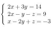  \left\{
\begin{array}{lll}
2x + 3y = 14 \\
2x - y - z = 9 \\
x -2y + z = -3
\end{array}
\right. 