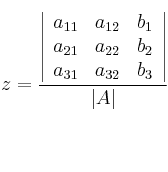 z = \frac{\left|
\begin{array}{ccc}
a_{11}  & a_{12} & b_1 \\
a_{21} & a_{22} & b_2 \\
a_{31} & a_{32} & b_3 
\end{array}
\right | }{|A|}
