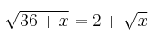  \sqrt{36+x}=2+ \sqrt{x} 