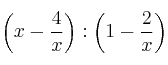 \left( x - \frac{4}{x} \right) : \left( 1 - \frac{2}{x} \right)