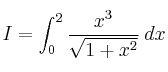 I = \int_0^2 \frac{x^3}{\sqrt{1+x^2}} \: dx