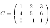 C=\left(
\begin{array}{ccc}
     1 & 2 & 3 
    \\ 4 & 5 & 6   
    \\ 0 & -1 & 1   
\end{array}
\right)