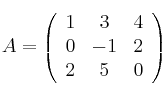 A = \left(
\begin{array}{ccc}
     1 & 3 & 4
  \\ 0 & -1 & 2
  \\ 2 & 5 & 0
\end{array}
\right)