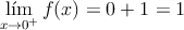 \lim\limits_{x \rightarrow 0^+} f(x)=0+1=1