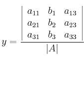 y = \frac{\left|
\begin{array}{ccc}
a_{11}  & b_1 & a_{13} \\
a_{21} & b_2 & a_{23} \\
a_{31} & b_3 & a_{33} 
\end{array}
\right | }{|A|}
