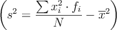 \left(s^2 = \frac{\sum x_i^2 \cdot f_i}{N} - \overline{x}^2 \right)
