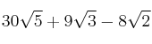 30 \sqrt{5} + 9 \sqrt{3} - 8 \sqrt{2}