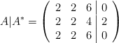 A | A^* =\left( \begin{array}{ccc|c} 2 &2 & 6 & 0 \\ 2 & 2 & 4 & 2 \\ 2 & 2 & 6 & 0 \end{array} \right)