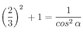 \left( \frac{2}{3} \right)^2 \:  + 1 = \frac{1}{cos^2 \: \alpha}