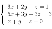 \left\{ \begin{array}{lcc}
             3x + 2y + z = 1\\
             5x +3y +3z = 3\\
             x + y + z = 0
             \end{array}
   \right.