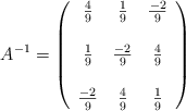 A^{-1}=\left( \begin{array}{ccc}  \frac{4}{9} & \frac{1}{9} & \frac{-2}{9}  \\ & & \\ \frac{1}{9} & \frac{-2}{9} & \frac{4}{9} \\ & & \\  \frac{-2}{9} & \frac{4}{9} & \frac{1}{9} \end{array} \right)
