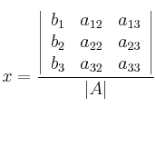 x = \frac{\left|
\begin{array}{ccc}
b_1  & a_{12} & a_{13} \\
b_2 & a_{22} & a_{23} \\
b_3 & a_{32} & a_{33} 
\end{array}
\right | }{|A|}
