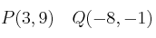 P(3,9) \quad Q(-8, -1)