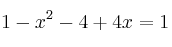 1 - x^2 - 4 +4x  = 1