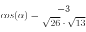 cos(\alpha)=\frac{-3}{\sqrt{26} \cdot \sqrt{13}}
