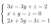 \left\{ \begin{array}{lcc}
             3x - 3y + z = 2\\
             x +y -z = 0\\
             2x + 5y -3z = 1
             \end{array}
   \right.