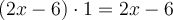 (2x-6) \cdot 1 = 2x-6
