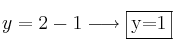 y=2-1 \longrightarrow \fbox{y=1}