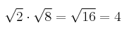  \sqrt{2} \cdot \sqrt{8} = \sqrt{16} = 4  