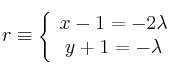 r \equiv \left\{
\begin{array}{c}
x-1 = -2 \lambda \\
y+1= - \lambda
\end{array}
\right.