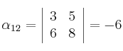 \alpha_{12} = \left|
\begin{array}{cc}
    3 & 5
\\ 6 & 8
\end{array}
\right| = -6