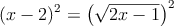  (x-2)^2=\left( \sqrt{2x-1} \right)^2  