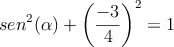 sen^2(\alpha) + \left( \frac{-3}{4}\right)^2 = 1