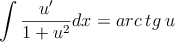 \int \frac{u^\prime}{1+u^2}dx = arc \: tg \: u