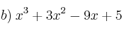 b) \: x^3 + 3x^2 - 9x + 5