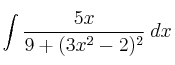 \int \frac{5x}{9+(3x^2-2)^2} \: dx 