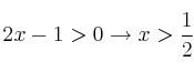 2x-1>0 \rightarrow x > \frac{1}{2}
