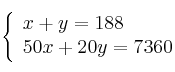 \left\{ \begin{array}{lcc}
             x + y = 188\\
             50x + 20y  = 7360
             \end{array}
   \right.
